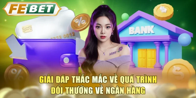 Giải đáp thắc mắc về quá trình đổi thưởng về ngân hàng