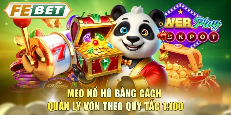 Mẹo nổ hũ bằng cách quản lý vốn theo quy tắc 1:100